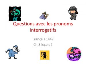 Questions avec les pronoms Interrogatifs Franais 1442 Ch