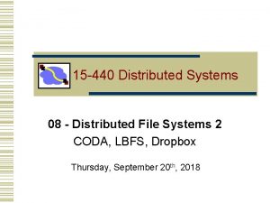 15 440 Distributed Systems 08 Distributed File Systems