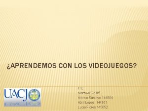 APRENDEMOS CON LOS VIDEOJUEGOS TIC Marzo01 2015 Alonso