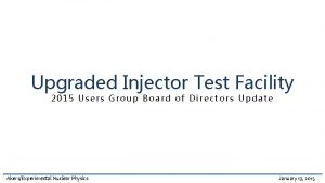 Upgraded Injector Test Facility 2015 Users Group Board