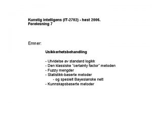 Kunstig intelligens IT2702 hst 2006 Forelesning 7 Emner