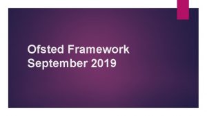 Ofsted Framework September 2019 Ofsted framework September 2019