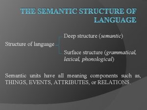 THE SEMANTIC STRUCTURE OF LANGUAGE Deep structure semantic