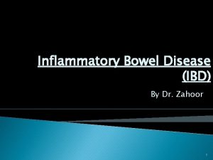 Inflammatory Bowel Disease IBD By Dr Zahoor 1