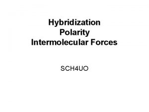 Hybridization Polarity Intermolecular Forces SCH 4 UO Theoretical