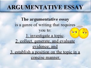 ARGUMENTATIVE ESSAY The argumentative essay is a genre