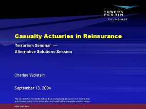 Casualty Actuaries in Reinsurance Terrorism Seminar Alternative Solutions