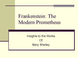 Frankenstein The Modern Prometheus Insights to the Works