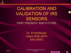 CALIBRATION AND VALIDATION OF IRS SENSORS PAST PRESENT