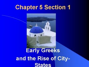 Chapter 5 Section 1 Early Greeks and the