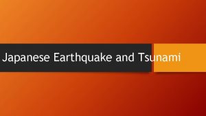 Japanese Earthquake and Tsunami The Earthquake and Tsunami