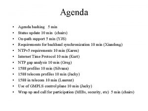 Agenda Agenda bashing 5 min Status update 10