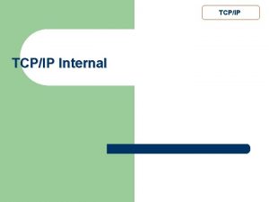 TCPIP Internal TCPIP Learning outcome l Application layer