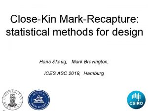 CloseKin MarkRecapture statistical methods for design Hans Skaug