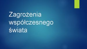 Zagroenia wspczesnego wiata Bezrobocie jest jednym z najwikszych