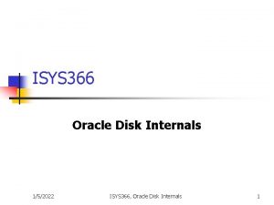 ISYS 366 Oracle Disk Internals 152022 ISYS 366