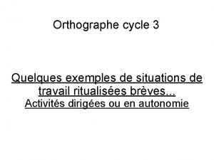 Orthographe cycle 3 Quelques exemples de situations de