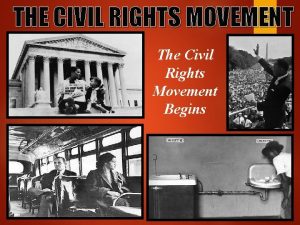 THE CIVIL RIGHTS MOVEMENT The Civil Rights Movement
