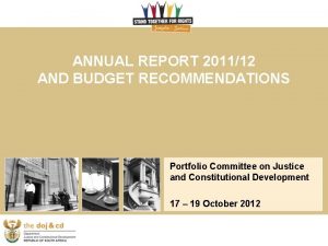 ANNUAL REPORT 201112 AND BUDGET RECOMMENDATIONS Portfolio Committee