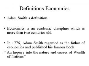 Definitions Economics Adam Smiths definition Economics is an