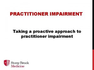PRACTITIONER IMPAIRMENT Taking a proactive approach to practitioner