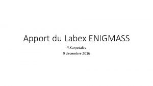 Apport du Labex ENIGMASS Y Karyotakis 9 decembre