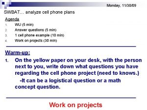 Monday 113009 SWBAT analyze cell phone plans Agenda