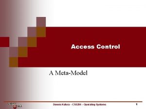 Access Control A MetaModel Dennis Kafura CS 5204