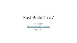 Rust Build On 7 Jim Fawcett https Jim