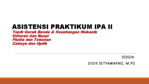 ASISTENSI PRAKTIKUM IPA II Topik Gerak Benda Keuntungan