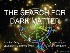 THE SEARCH FOR DARK MATTER Jonathan Feng University