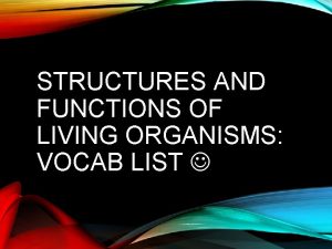 STRUCTURES AND FUNCTIONS OF LIVING ORGANISMS VOCAB LIST