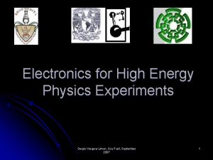 Electronics for High Energy Physics Experiments Sergio Vergara