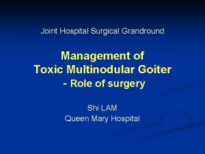 Joint Hospital Surgical Grandround Management of Toxic Multinodular