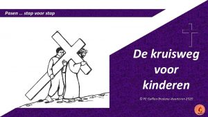 Pasen stap voor stap De kruisweg voor kinderen Pasen stap voor stap De kruisweg voor kinderen