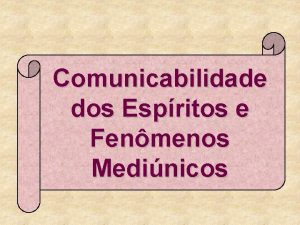 Comunicabilidade dos Espritos e Fenmenos Medinicos COMUNICABILIDADE DOS