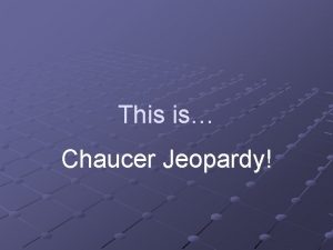 This is Chaucer Jeopardy The Middle Ages Chaucer