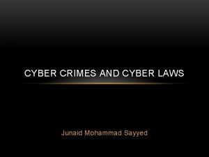 CYBER CRIMES AND CYBER LAWS Junaid Mohammad Sayyed