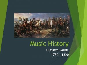 Music History Classical Music 1750 1820 Historical Context