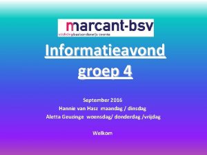 Informatieavond groep 4 September 2016 Hannie van Hasz