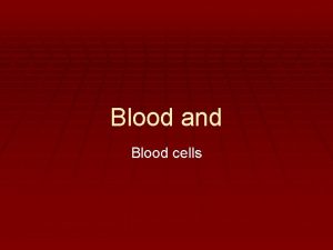 Blood and Blood cells Blood and Blood cells