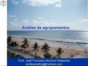 Anlise de agrupamentos Prof Jos Francisco Moreira Pessanha