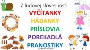 Z udovej slovesnosti VYTANKY HDANKY PRSLOVIA POREKADL PRANOSTIKY