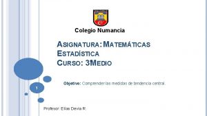 Colegio Numancia ASIGNATURA MATEMTICAS ESTADSTICA CURSO 3MEDIO Objetivo