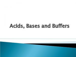 Acids Bases and Buffers Acids Polar substances will