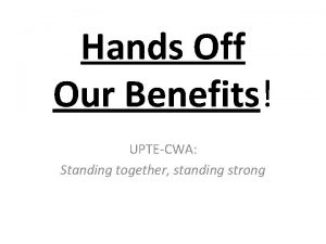 Hands Off Our Benefits UPTECWA Standing together standing