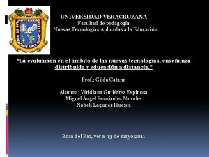 UNIVERSIDAD VERACRUZANA Facultad de pedagoga Nuevas Tecnologas Aplicadas