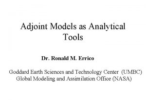 Adjoint Models as Analytical Tools Dr Ronald M