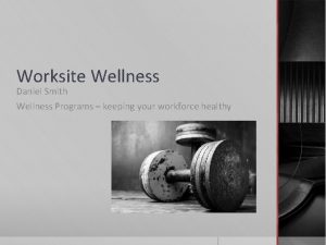 Worksite Wellness Daniel Smith Wellness Programs keeping your