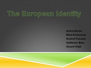 The European Identity Astrid Serres Elliot Echevarria Norbert